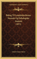 Bidrag Til Lymphekjertlernes Normale Og Pathologiske Anatomi (1871)