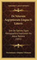 De Veterum Aegyptiorum Lingua Et Litteris