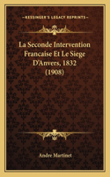 Seconde Intervention Francaise Et Le Siege D'Anvers, 1832 (1908)