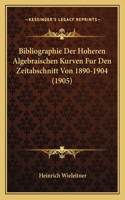 Bibliographie Der Hoheren Algebraischen Kurven Fur Den Zeitabschnitt Von 1890-1904 (1905)