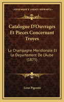 Catalogue D'Ouvrages Et Pieces Concernant Troyes