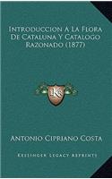 Introduccion A La Flora De Cataluna Y Catalogo Razonado (1877)