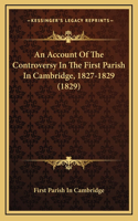 An Account Of The Controversy In The First Parish In Cambridge, 1827-1829 (1829)