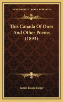 This Canada Of Ours And Other Poems (1893)