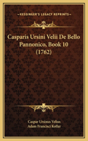 Casparis Ursini Velii De Bello Pannonico, Book 10 (1762)