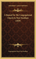A Manual For The Congregational Church In West Needham (1859)
