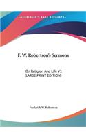 F. W. Robertson's Sermons: On Religion and Life V1