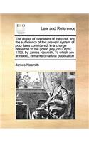 The duties of overseers of the poor, and the sufficiency of the present system of poor laws considered, in a charge delivered to the grand jury, on 2 April, 1799, by James Nasmith, To which are annexed, remarks on a late publication