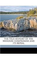true history of the Missouri compromise and its repeal Volume 1