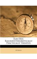 Electric Railwaystheoretically Practically Treated.