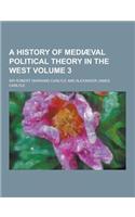 A History of Mediaeval Political Theory in the West Volume 3