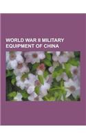 World War II Military Equipment of China: Chinese World War II Weapons, World War II Chinese Aircraft, World War II Tanks of China, M4 Sherman, T-26,