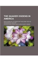 The Quaker Ogdens in America; David Ogden of Ye Goode Ship Welcome and His Descendants 1682-1897