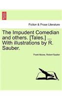 Impudent Comedian and Others. [Tales.] ... with Illustrations by R. Sauber.