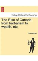 Rise of Canada, from Barbarism to Wealth, Etc.