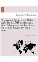 Voyage en Égypte, en Nubie, dans les déserts de Beyouda, des Bicharys et sur les côtes de la mer Rouge. [With a map.]