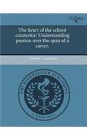 The Heart of the School Counselor: Understanding Passion Over the Span of a Career