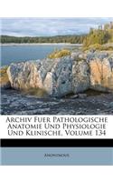 Archiv Fuer Pathologische Anatomie Und Physiologie Und Klinische, Volume 134