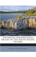Polynesian Reminiscences or Life in the South Pacific Islands