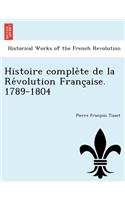 Histoire complète de la Révolution Française. 1789-1804