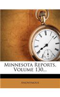 Minnesota Reports, Volume 130...