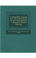 Complete Manual for the Cultivation of the Strawberry;