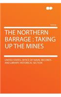 The Northern Barrage: Taking Up the Mines