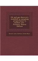 Oil and Gas Discovery Modelled as Sampling Proportional to Random Size - Primary Source Edition