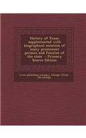 History of Texas; Supplemented with Biographical Mention of Many Prominent Persons and Families of the State - Primary Source Edition