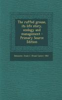 The Ruffed Grouse, Its Life Story, Ecology and Management