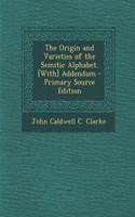 The Origin and Varieties of the Semitic Alphabet. [With] Addendum