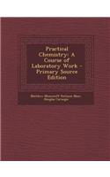 Practical Chemistry: A Course of Laboratory Work