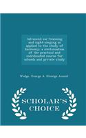 Advanced Ear-Training and Sight-Singing as Applied to the Study of Harmony; A Continuation of the Practical and Coordinated Course for Schools and Private Study - Scholar's Choice Edition