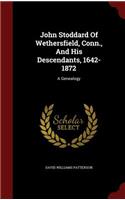 John Stoddard Of Wethersfield, Conn., And His Descendants, 1642-1872