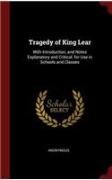 Tragedy of King Lear: With Introduction, and Notes Explanatory and Critical. for Use in Schools and Classes