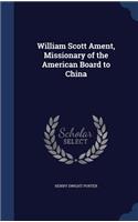 William Scott Ament, Missionary of the American Board to China