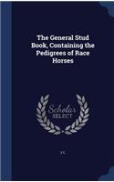 General Stud Book, Containing the Pedigrees of Race Horses