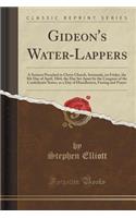 Gideon's Water-Lappers: A Sermon Preached in Christ Church, Savannah, on Friday, the 8th Day of April, 1864, the Day Set Apart by the Congress of the Confederate States, as a Day of Humiliation, Fasting and Prayer (Classic Reprint): A Sermon Preached in Christ Church, Savannah, on Friday, the 8th Day of April, 1864, the Day Set Apart by the Congress of the Confederate States, as