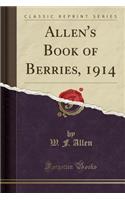 Allen's Book of Berries, 1914 (Classic Reprint)