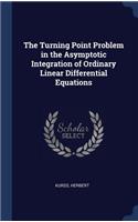 Turning Point Problem in the Asymptotic Integration of Ordinary Linear Differential Equations