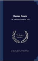 Caesar Borgia: The Stanhope Essay For 1891