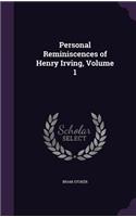 Personal Reminiscences of Henry Irving, Volume 1