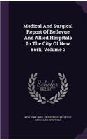 Medical and Surgical Report of Bellevue and Allied Hospitals in the City of New York, Volume 3