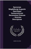 Sacrorum Magdeburgi Auguste Sancteque Instauratorum Decennium Primum ... Strictim Descriptum