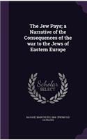 The Jew Pays; a Narrative of the Consequences of the war to the Jews of Eastern Europe