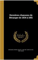 Dernieres Chansons de Beranger de 1834 a 1851