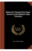 Notes of a Twenty-Five Years' Service in the Hudson's Bay Territory