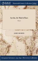 Ayesha, the Maid of Kars; VOL. I