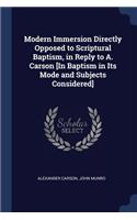 Modern Immersion Directly Opposed to Scriptural Baptism, in Reply to A. Carson [In Baptism in Its Mode and Subjects Considered]