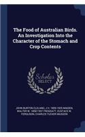 Food of Australian Birds. An Investigation Into the Character of the Stomach and Crop Contents